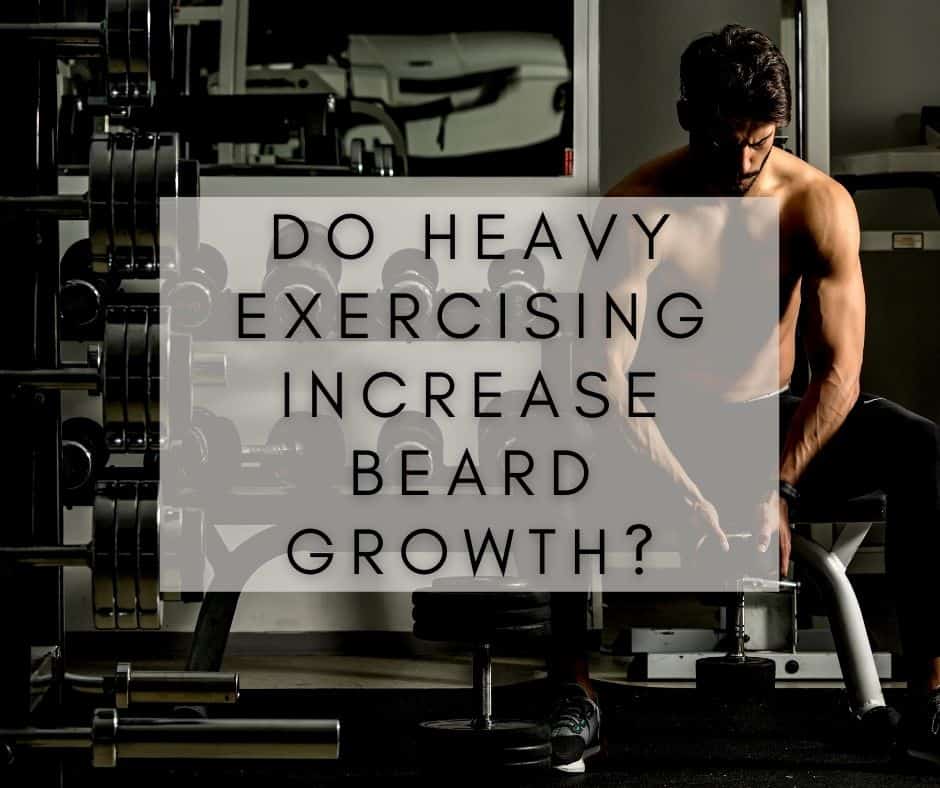 Do heavy exercising increase beard growth?