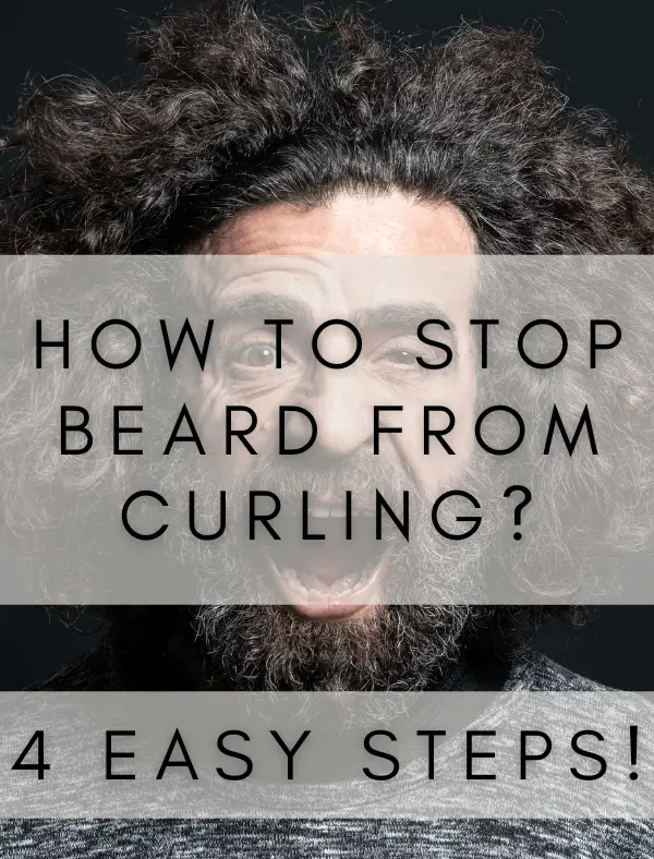 How to stop beard from curling? 4 Easy Steps!