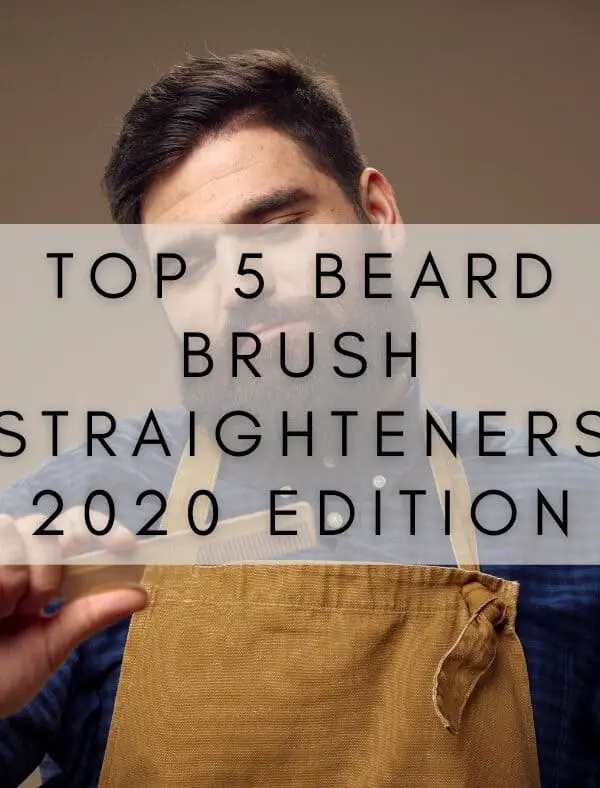 Top 5 beard brush straighteners – 2020!