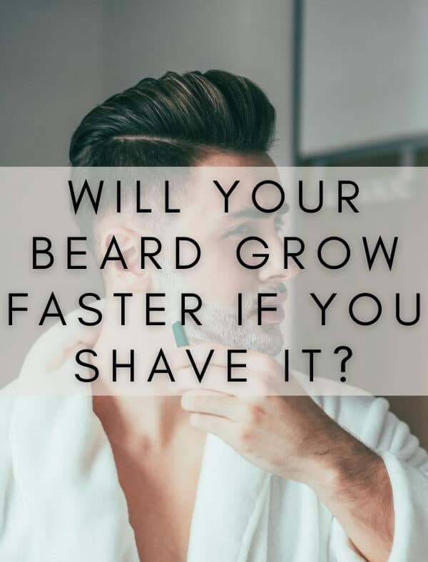 Will your beard grow faster if you shave it?