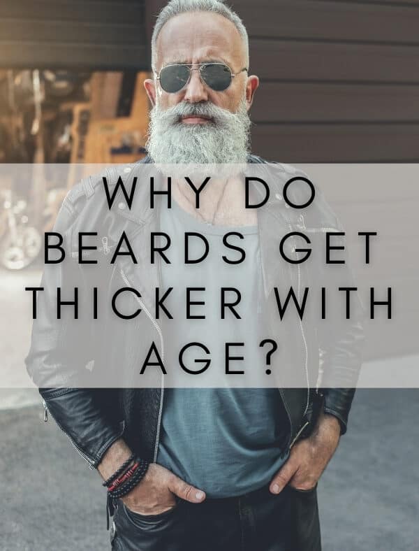 Why Do Beards Get Thicker with Age?