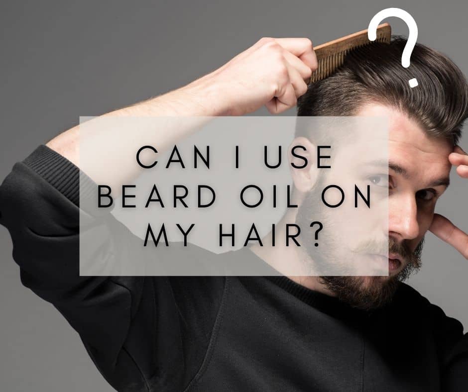 Can I use Beard Oil on my hair?