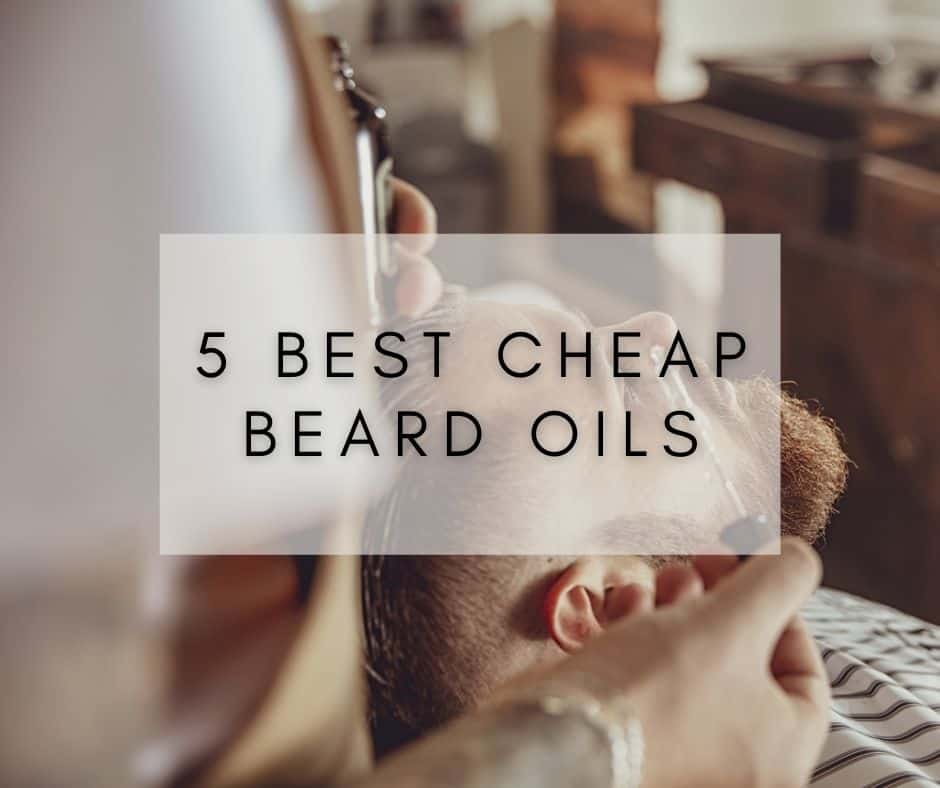 5 Best Cheap Beard Oils