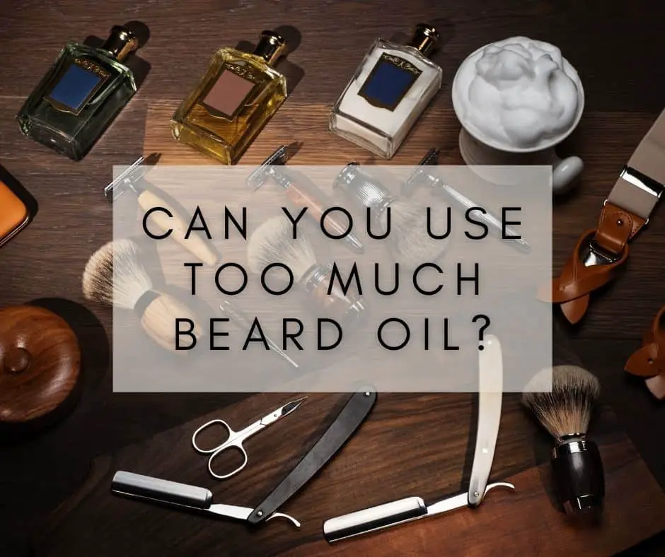 Can you use too much beard oil?
