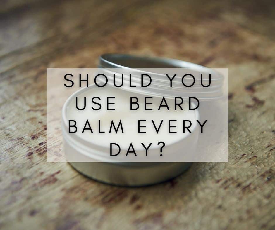 Should You Use Beard Balm Every Day? Do’s and Don’ts!