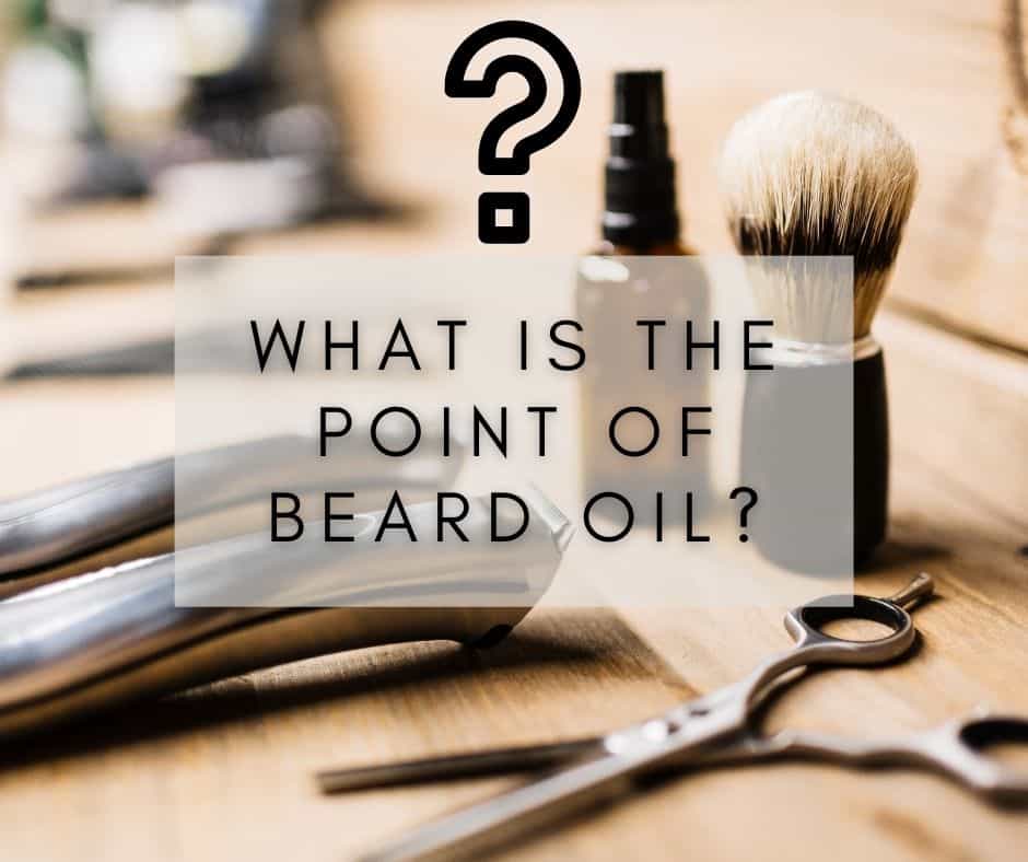 What Is The Point Of Beard Oil? Get A Thick Beard!