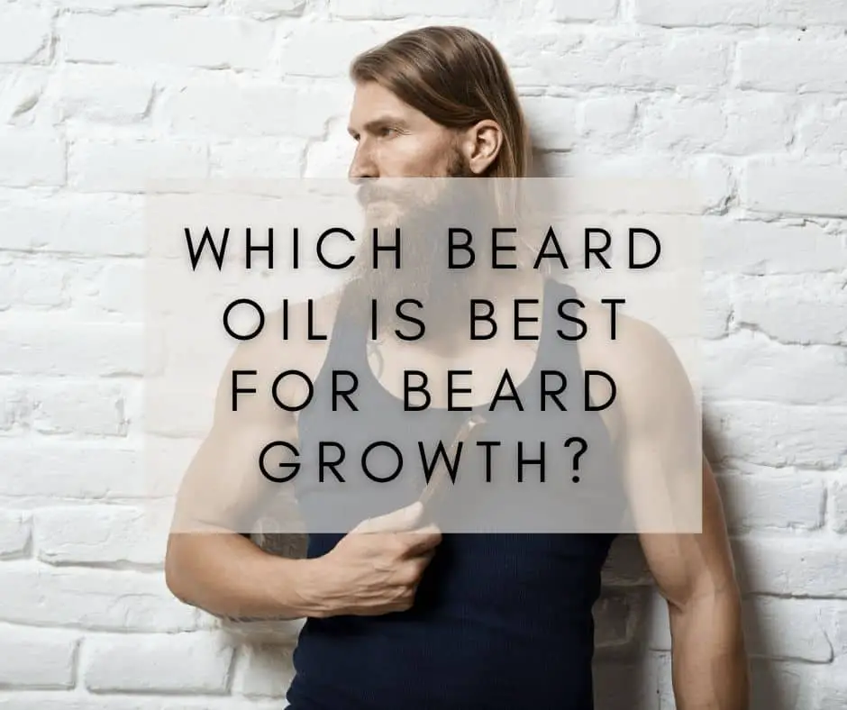 Which beard oil is best for beard growth?