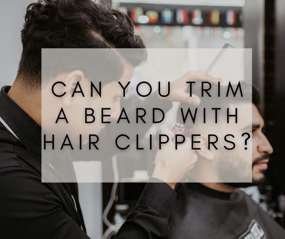Can You Trim a Beard With Hair Clippers