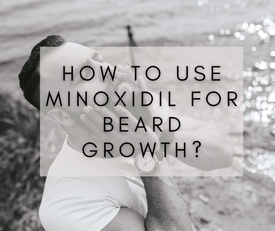 How to use minoxidil for beard growth? – Amazing results!