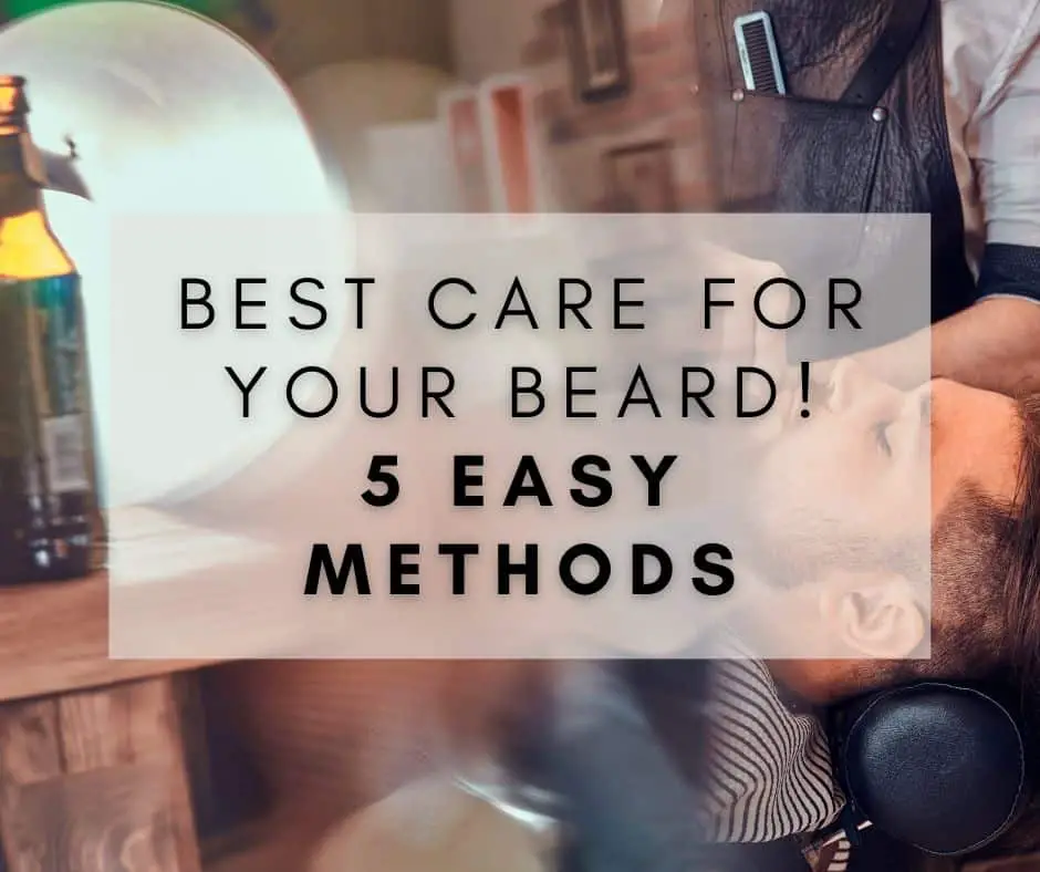 Best Care For Your Beard: 5 Easy Methods