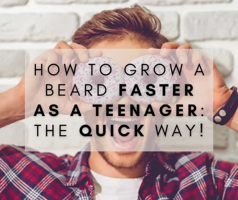 How to Grow a Beard Faster As a Teenager: The QUICK Way!