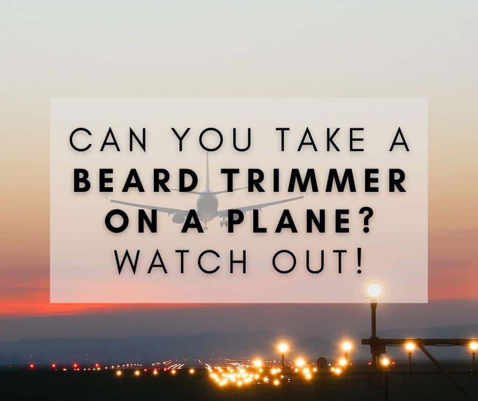 Can You Take A Beard Trimmer On A Plane?