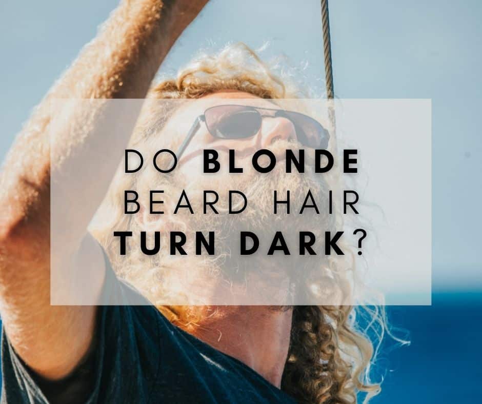 Do Blonde Beard Hair Turn Dark? Is It Reversible?