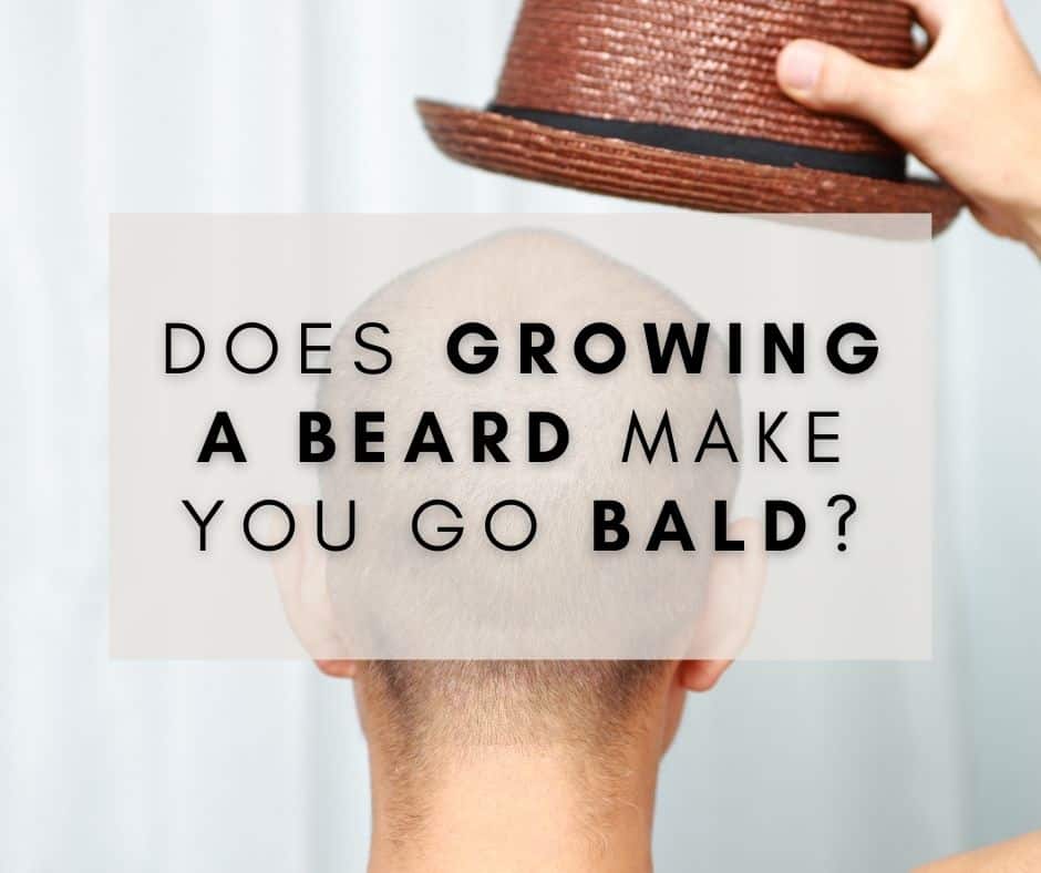 Does Growing A Beard Make You Go Bald?
