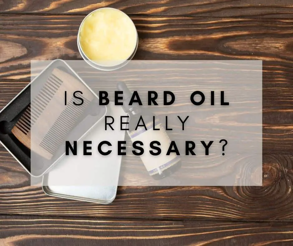 Is Beard Oil Really Necessary