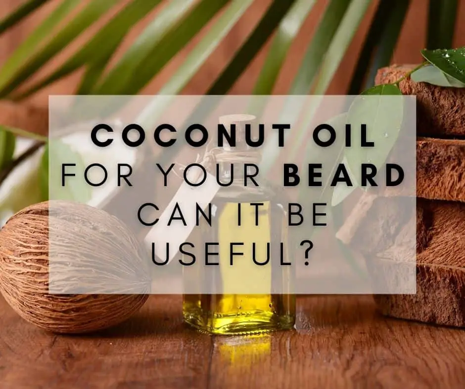 Coconut Oil For Your Beard – Can It Be Useful?