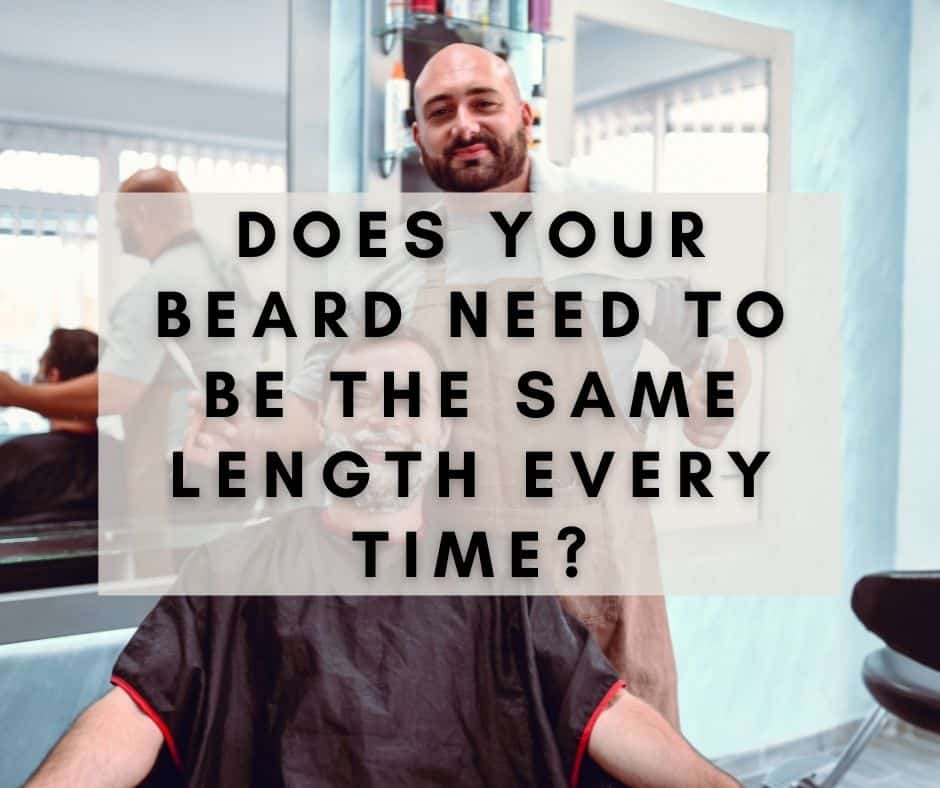 Does Your Beard Need To Be The Same Length Every Time?