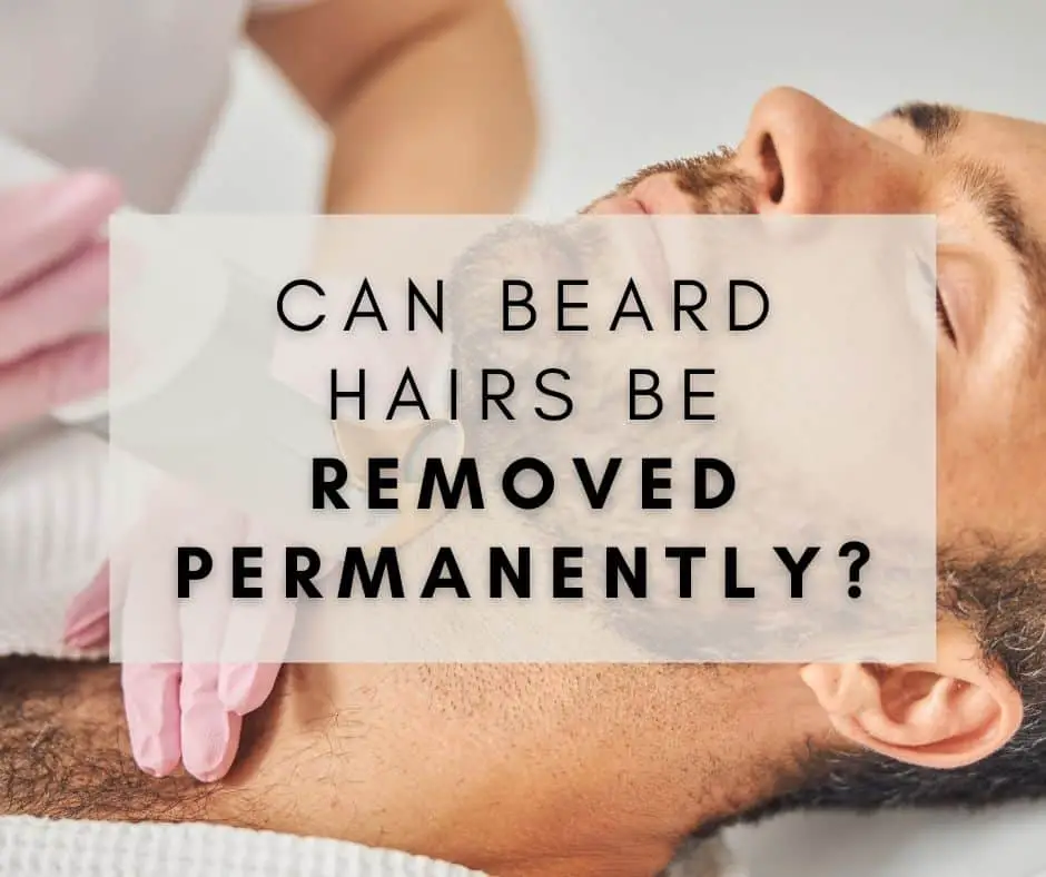 Can Beard Hairs Be Removed Permanently