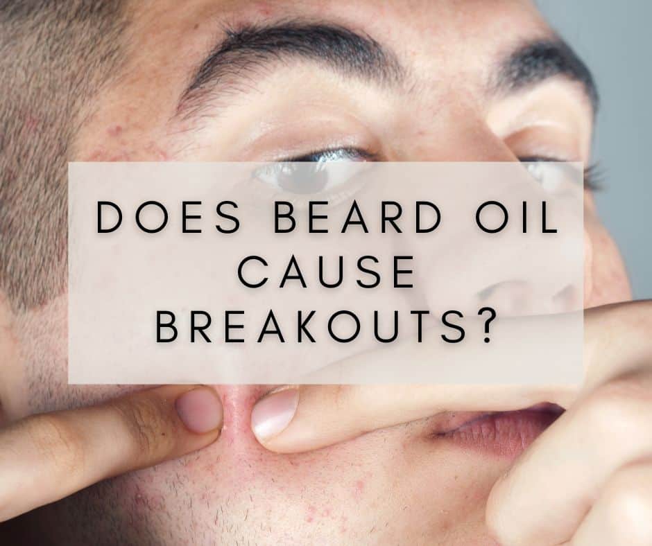 Does Beard Oil Cause Breakouts?