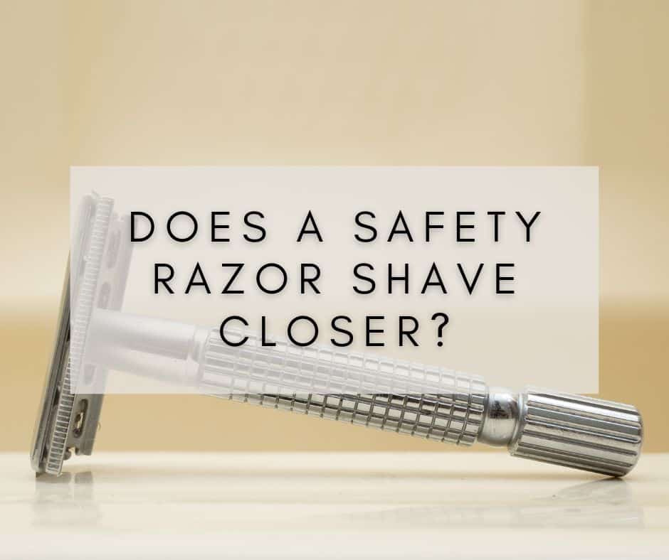 Does a Safety Razor Shave Closer