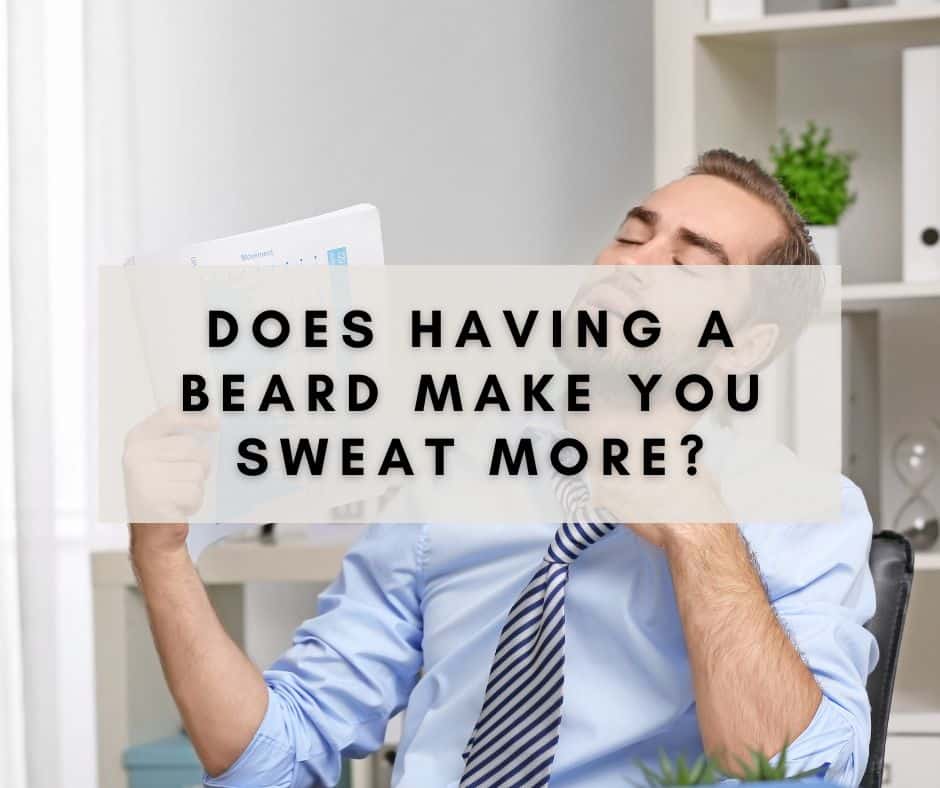 Does Having a Beard Make You Sweat More?