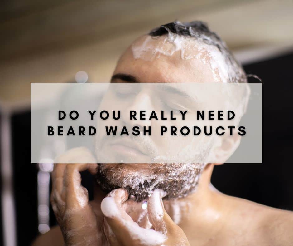 Do You Really Need Beard Wash Products
