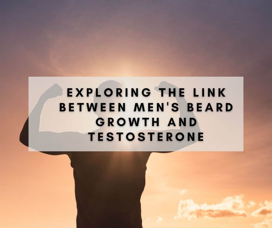 Exploring the Link Between Men’s Beard Growth and Testosterone