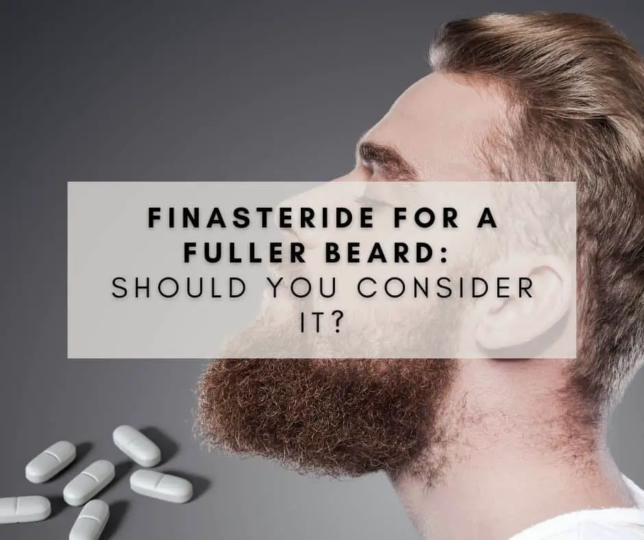 Finasteride for a Fuller Beard: Should You Consider it?