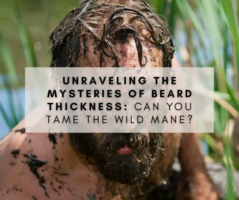 Unraveling the Mysteries of Beard Thickness: Can You Tame the Wild Mane?